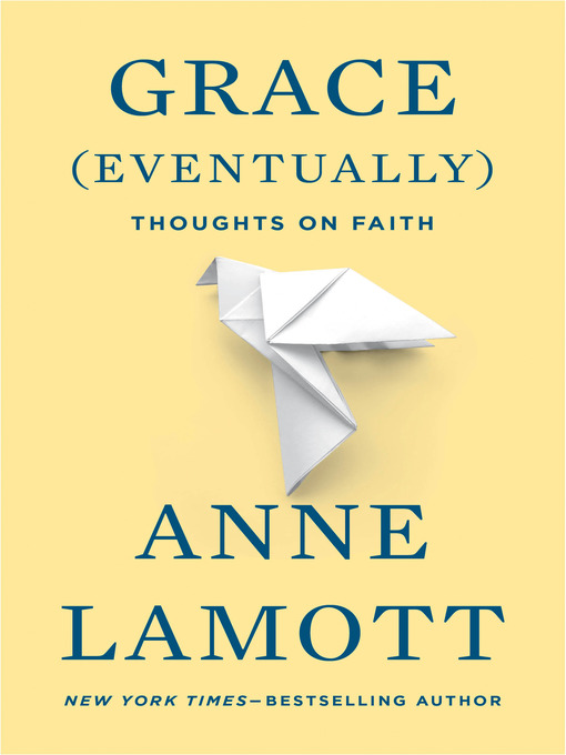 Title details for Grace (Eventually) by Anne Lamott - Available